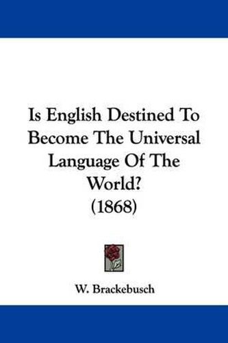 Is English Destined To Become The Universal Language Of The World? (1868)