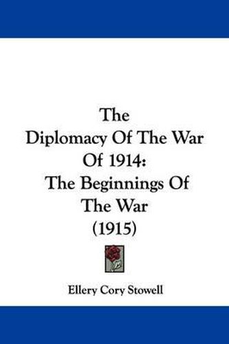 Cover image for The Diplomacy of the War of 1914: The Beginnings of the War (1915)