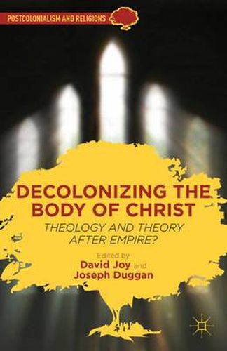 Cover image for Decolonizing the Body of Christ: Theology and Theory after Empire?