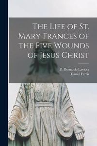 Cover image for The Life of St. Mary Frances of the Five Wounds of Jesus Christ