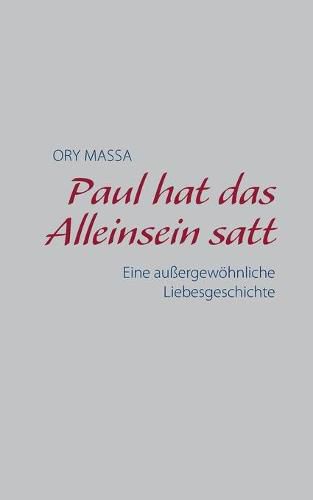 Paul hat das Alleinsein satt: Eine aussergewoehnliche Liebesgeschichte