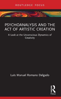 Cover image for Psychoanalysis and the Act of Artistic Creation