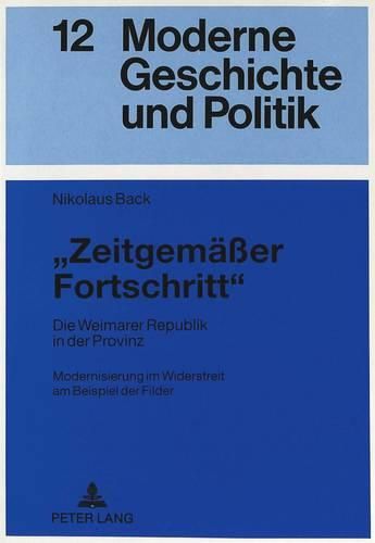 Cover image for -Zeitgemaesser Fortschritt- Die Weimarer Republik in Der Provinz: Modernisierung Im Widerstreit Am Beispiel Der Filder