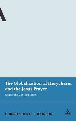 Cover image for The Globalization of Hesychasm and the Jesus Prayer: Contesting Contemplation