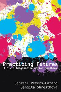 Cover image for Practicing Futures: A Civic Imagination Action Handbook