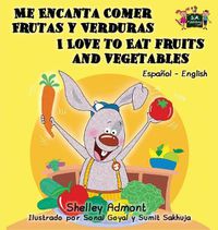 Cover image for Me Encanta Comer Frutas y Verduras - I Love to Eat Fruits and Vegetables: Spanish English Bilingual Edition