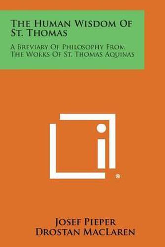 The Human Wisdom of St. Thomas: A Breviary of Philosophy from the Works of St. Thomas Aquinas