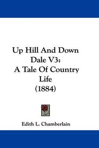 Cover image for Up Hill and Down Dale V3: A Tale of Country Life (1884)