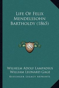 Cover image for Life of Felix Mendelssohn Bartholdy (1865)