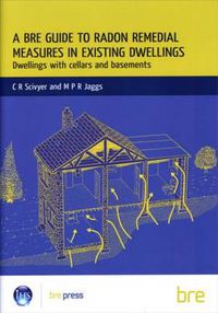 Cover image for A BRE Guide to Radon Remedial Measures in Existing Dwellings: Dwellings with Cellars and Basements (BR 343)