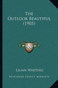 Cover image for The Outlook Beautiful (1905)