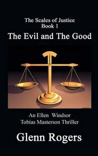 Cover image for The Evil and The Good: An Ellen Windsor, Tobias Masterson Thriller