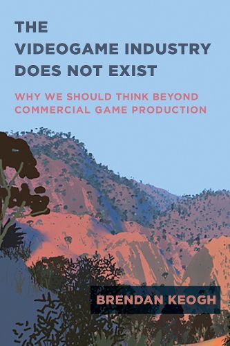 Cover image for The Videogame Industry Does Not Exist: Why We Should Think Beyond Commercial Game Production