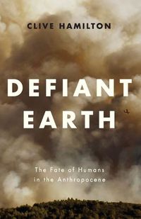 Cover image for Defiant Earth - The Fate of Humans in the Anthropocene