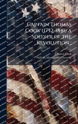 Cover image for Captain Thomas Cook (1752-1841) a Soldier of the Revolution;