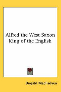 Cover image for Alfred the West Saxon King of the English