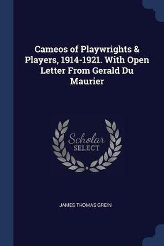 Cameos of Playwrights & Players, 1914-1921. with Open Letter from Gerald Du Maurier