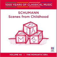 Cover image for Schumann Scenes From Childhood 1000 Years Of Classical Music Vol 40