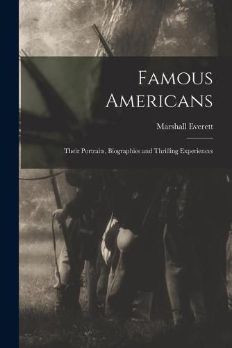 Cover image for Famous Americans: Their Portraits, Biographies and Thrilling Experiences