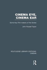 Cover image for Cinema Eye, Cinema Ear: Some Key Film-makers of the Sixties