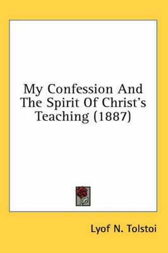 Cover image for My Confession and the Spirit of Christ's Teaching (1887)