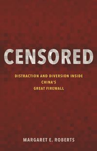 Cover image for Censored: Distraction and Diversion Inside China's Great Firewall