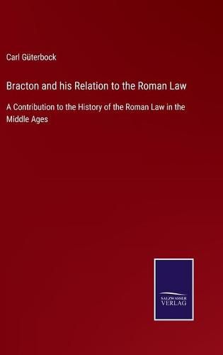 Cover image for Bracton and his Relation to the Roman Law: A Contribution to the History of the Roman Law in the Middle Ages