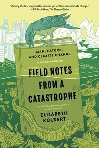 Cover image for Field Notes from a Catastrophe: Man, Nature, and Climate Change