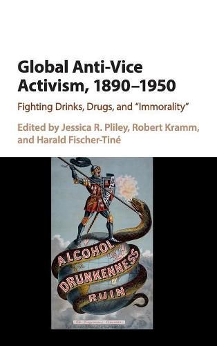 Global Anti-Vice Activism, 1890-1950: Fighting Drinks, Drugs, and 'Immorality