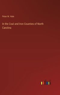 Cover image for In the Coal and Iron Counties of North Carolina