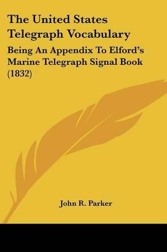 The United States Telegraph Vocabulary: Being an Appendix to Elford's Marine Telegraph Signal Book (1832)