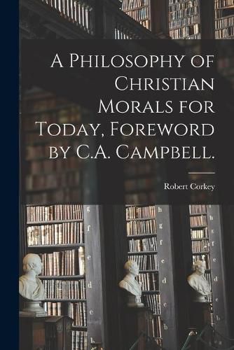 Cover image for A Philosophy of Christian Morals for Today, Foreword by C.A. Campbell.