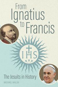 Cover image for From Ignatius to Francis: The Jesuits in History