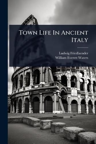 Cover image for Town Life In Ancient Italy