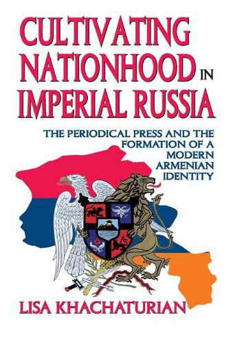 Cover image for Cultivating Nationhood in Imperial Russia: The Periodical Press and the Formation of a Modern Armenian Identity