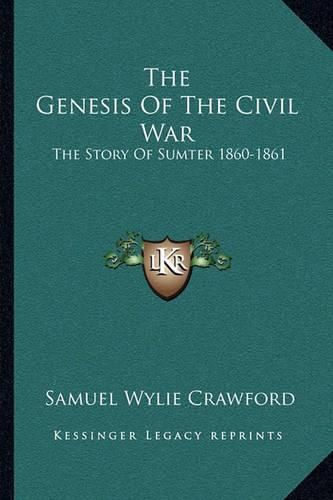 Cover image for The Genesis of the Civil War: The Story of Sumter 1860-1861