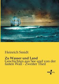 Cover image for Zu Wasser und Land: Geschichten aus See und von der fasten Wall - Zweiter Theil