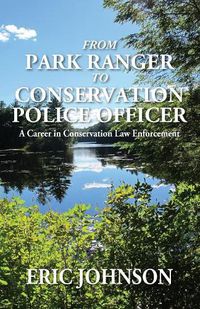 Cover image for From Park Ranger to Conservation Police Officer: A Career in Conservation Law Enforcement