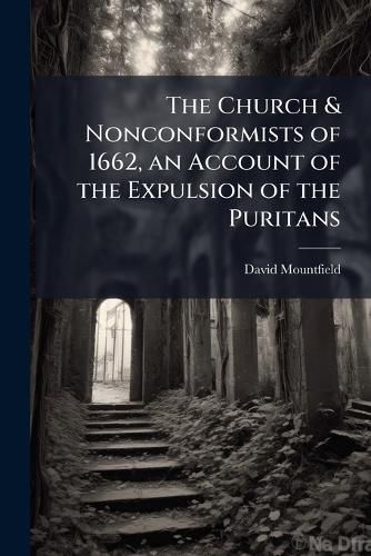 Cover image for The Church & Nonconformists of 1662, an Account of the Expulsion of the Puritans