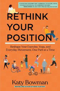 Cover image for Rethink Your Position: Reshape Your Exercise, Yoga, and Everyday Movement, One Part at a Time