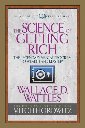 Cover image for The Science of Getting Rich (Condensed Classics): The Legendary Mental Program to Wealth and Mastery