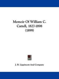 Cover image for Memoir of William C. Cattell, 1827-1898 (1899)