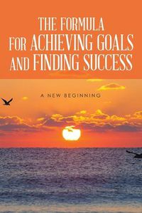 Cover image for The Formula For Achieving Goals and Finding Success