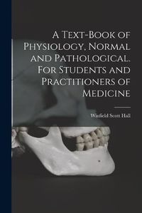 Cover image for A Text-book of Physiology, Normal and Pathological. For Students and Practitioners of Medicine