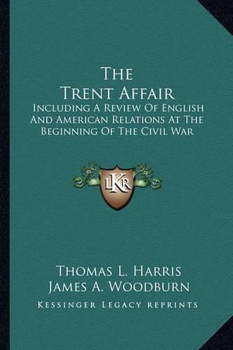 Cover image for The Trent Affair: Including a Review of English and American Relations at the Beginning of the Civil War