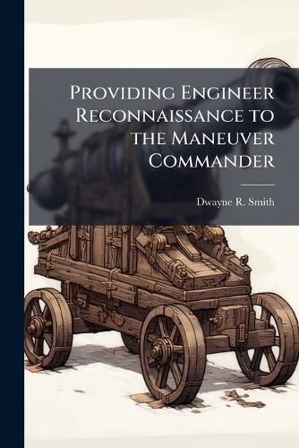 Cover image for Providing Engineer Reconnaissance to the Maneuver Commander