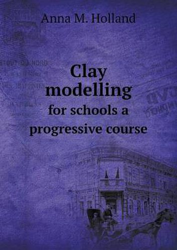 Cover image for Clay modelling for schools a progressive course