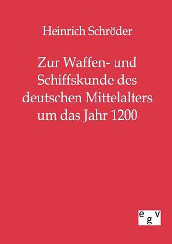 Cover image for Zur Waffen- und Schiffskunde des deutschen Mittelalters um das Jahr 1200