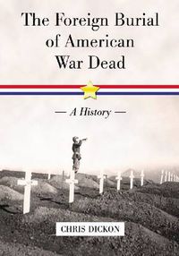 Cover image for The Foreign Burial of American War Dead: A History