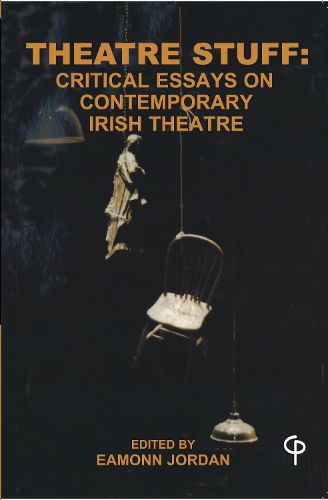 Theatre Stuff: Critical Essays and Contemporary Irish Theatre